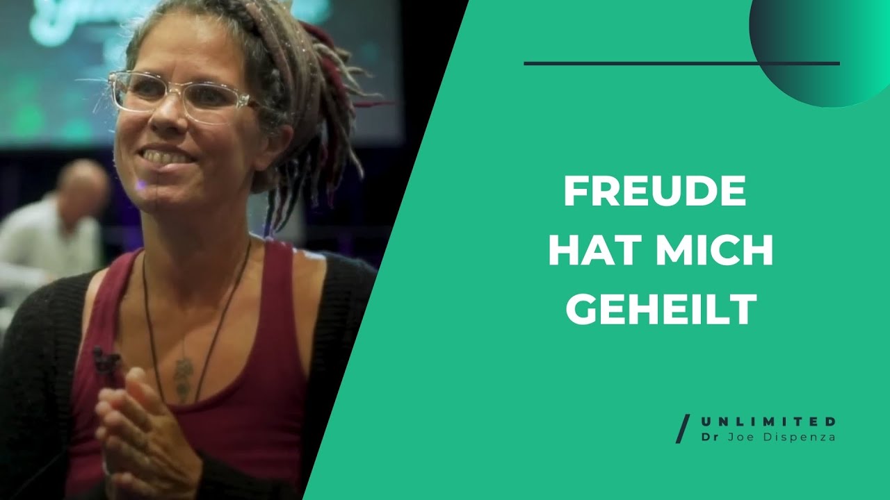 Freude ist das, was mich geheilt hat