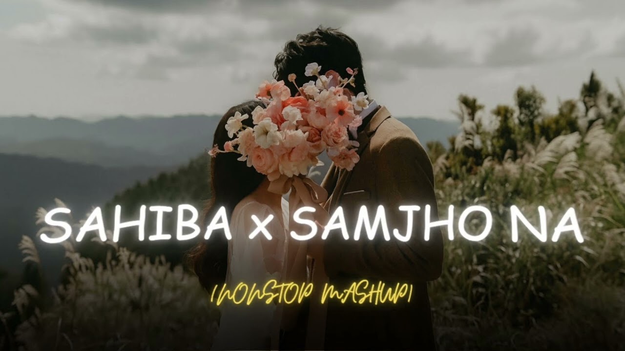 Sahiba x Samjho Na - NonStop Mashup | Aditya Rikhari | Mitraz | Echo Haven 