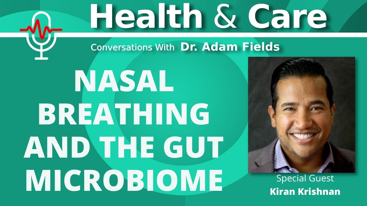 Nasal Breathing and the Gut Microbiome | Health & Care Ep 4 with Kiran Krishnan