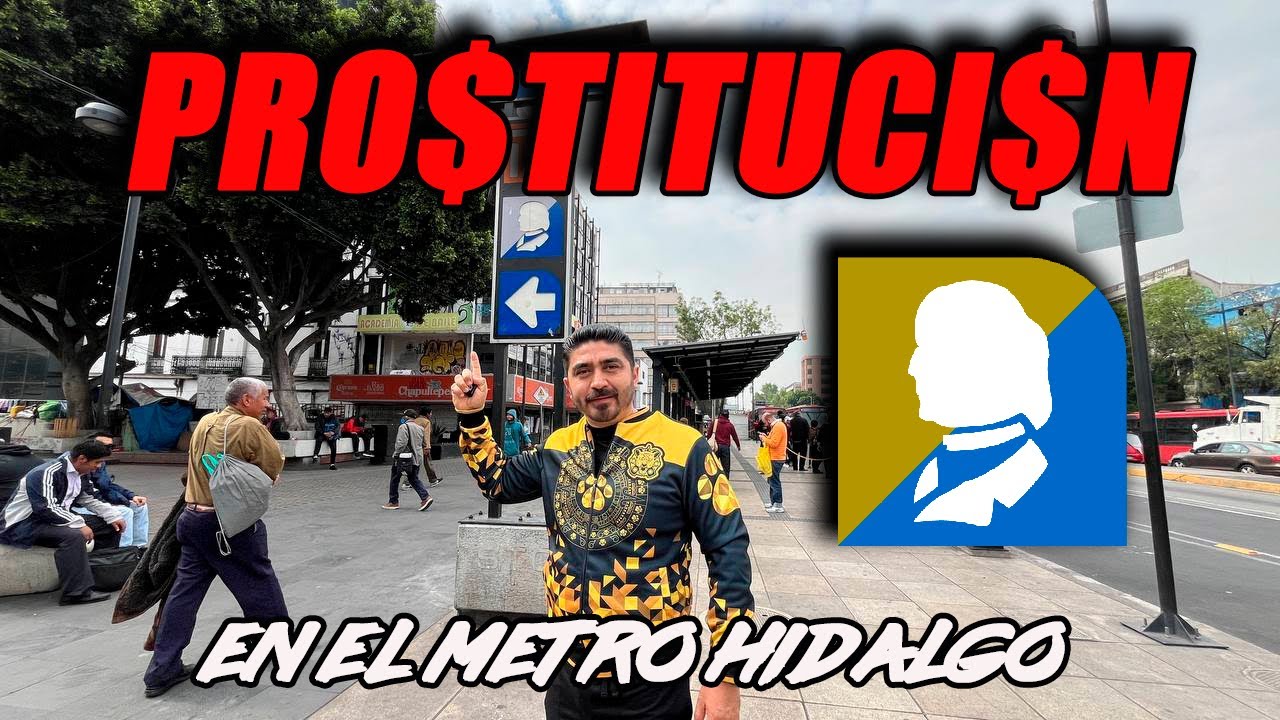 Metro Hidalgo I PRO$TITUCI$N ¿ Mito o realidad ?