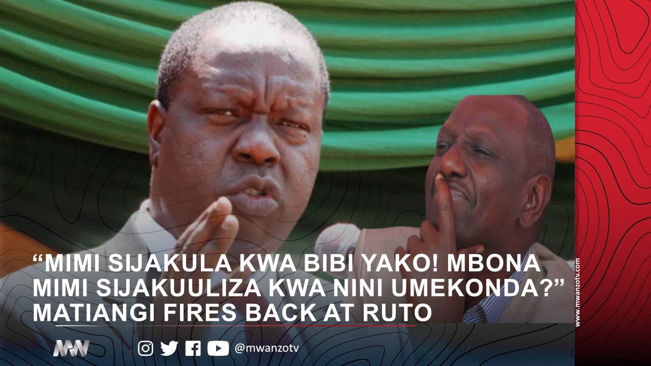 “MIMI SIJAKULA KWA BIBI YAKO! MBONA MIMI SIJAKUULIZA KWA NINI UMEKONDA?” MATIANGI FIRES BACK AT RUTO