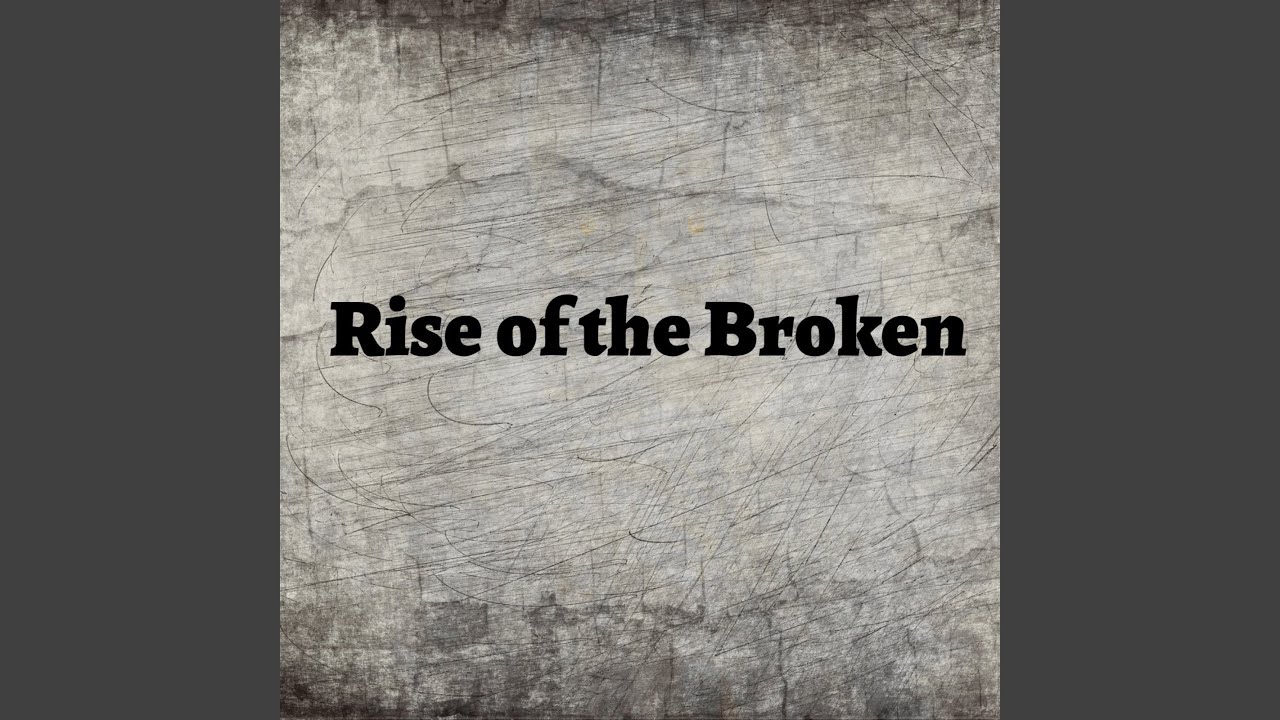 Rise of the Broken