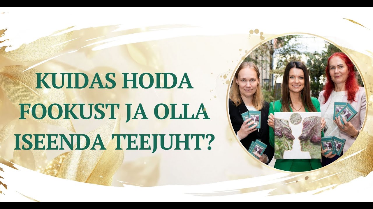 Kuidas hoida fookust ja olla iseenda coach ja teejuht?