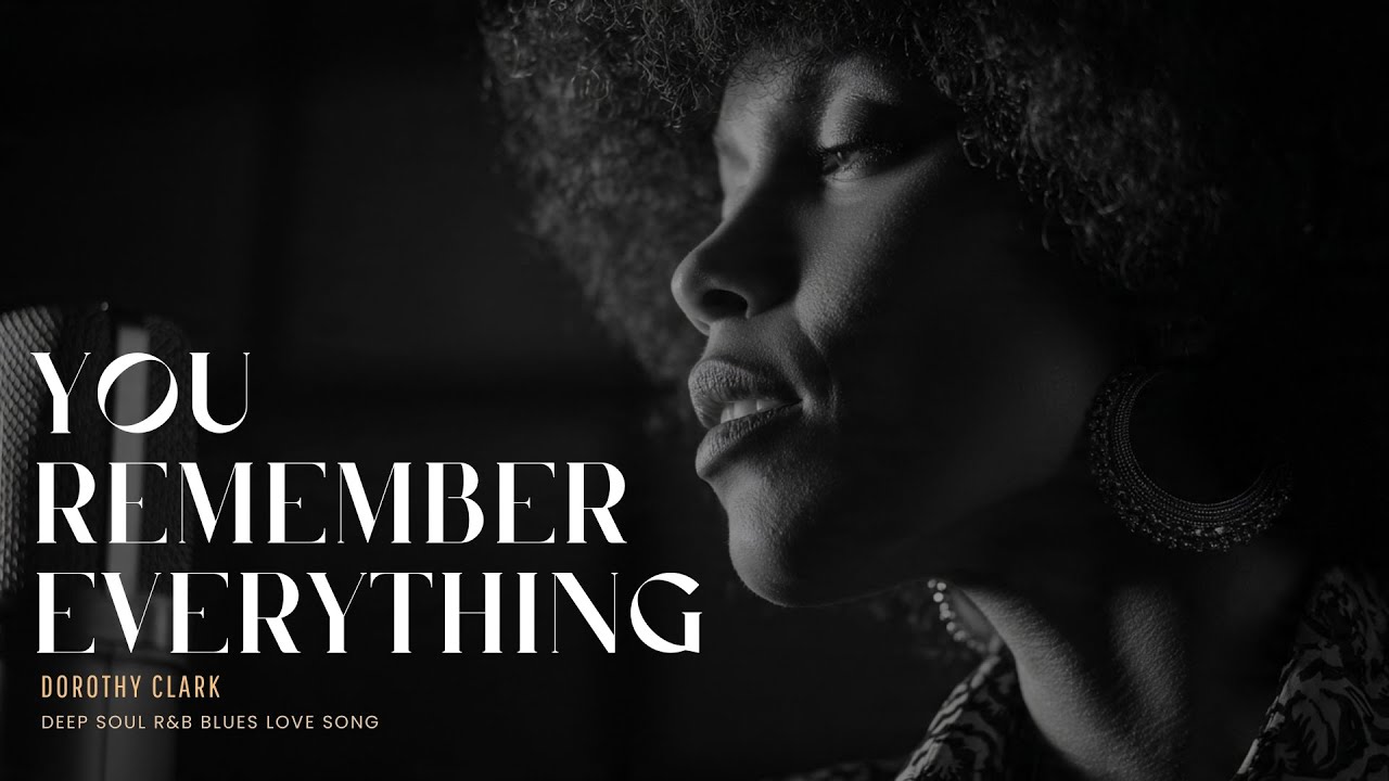 Dorothy Clark - You Remember Everything | Deep Soul R&B Blues Love Music | Contemporary Soul Hits