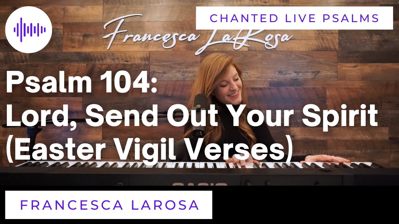 Psalm 104: Lord, Send Out Your Spirit (Easter Vigil Chanted Verses)