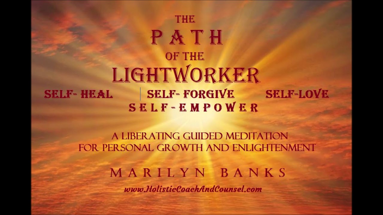PATH OF THE LIGHTWORKER: A Guided Meditation to Self-Heal; Self-Love; Self-Enlightenment