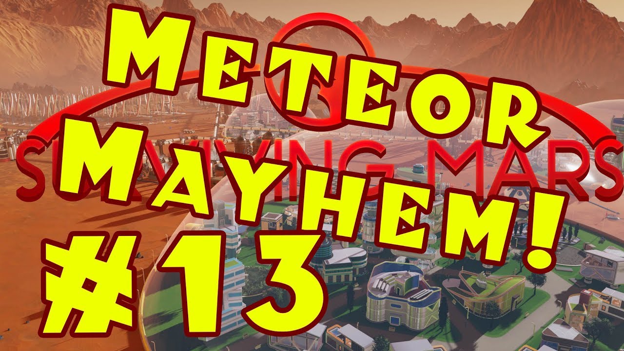 Surviving Mars: METEOR MAYHEM Let's Play -- Part 13