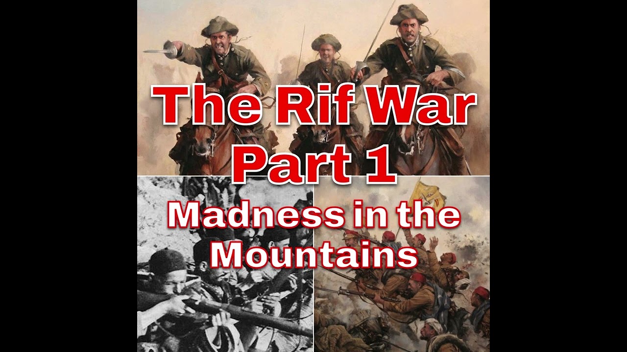 The Rif War Part 1: Madness in the Mountains