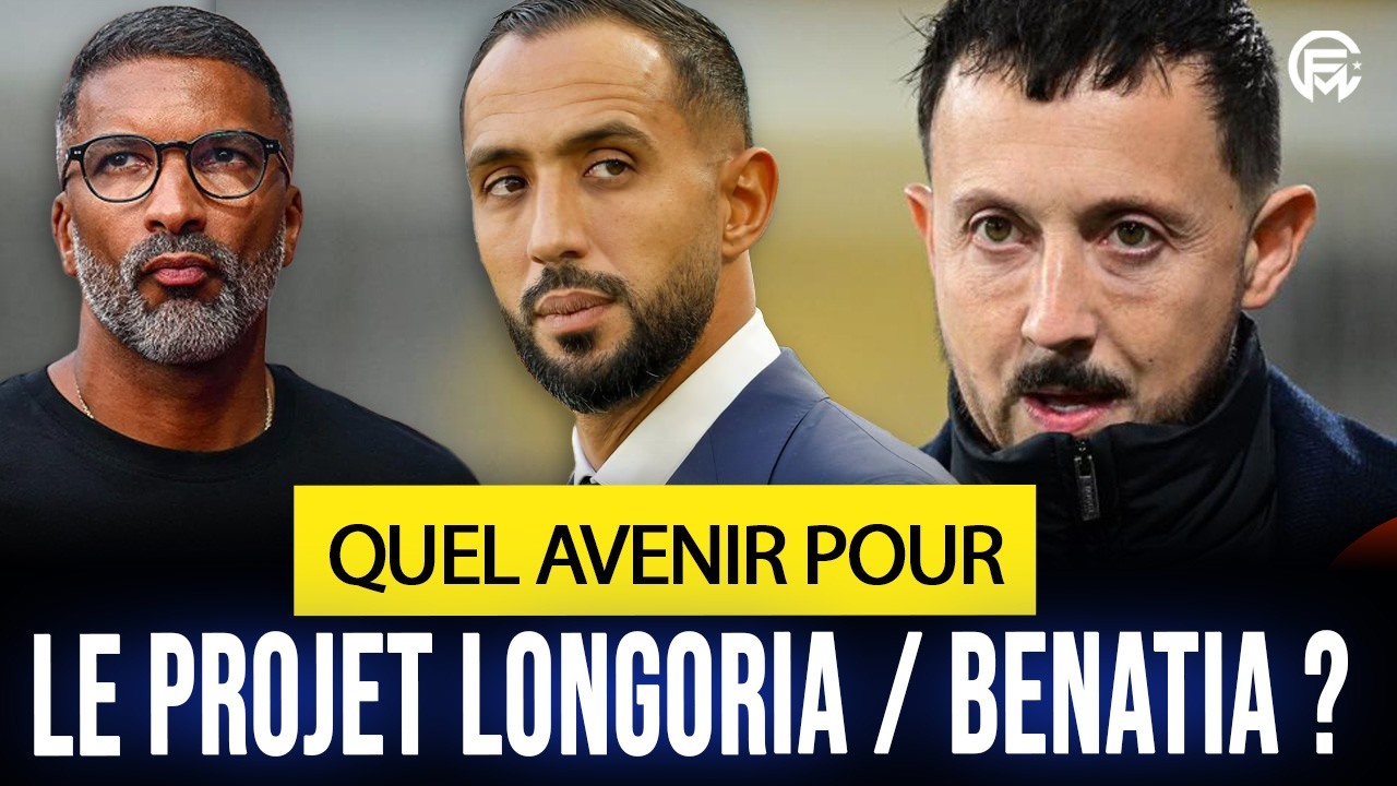 🚨 OM : QUEL AVENIR POUR LE PROJET LONGORIA, BENATIA ? BEYE EN POLE ?