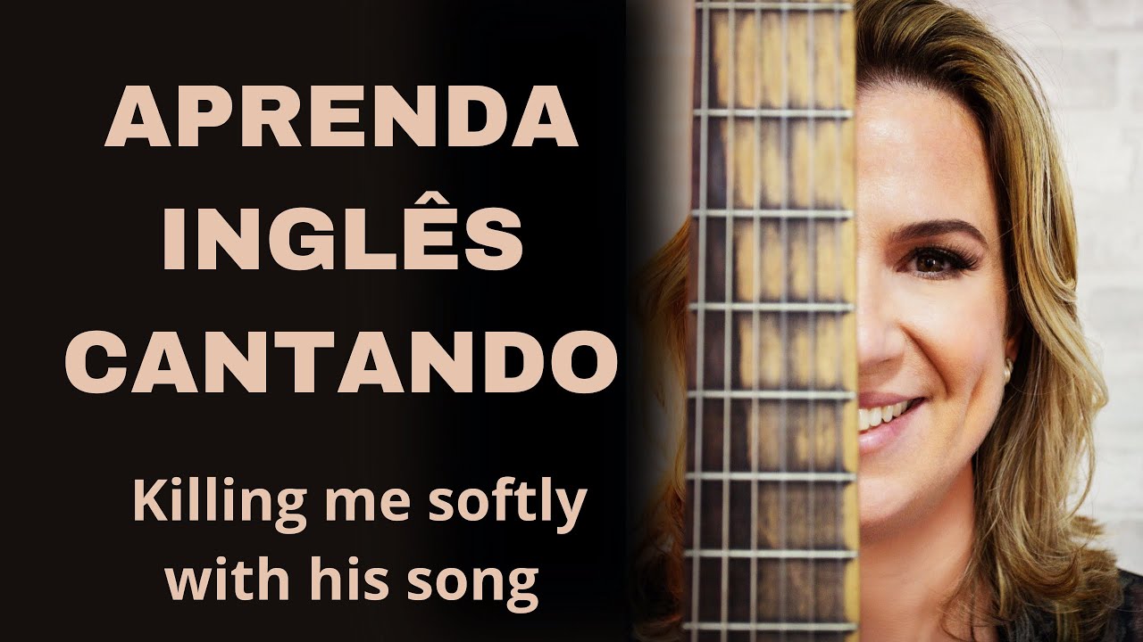 Inglês com Música - Como cantar a Música Killing Me Softly. Aprenda Inglês se divertindo.