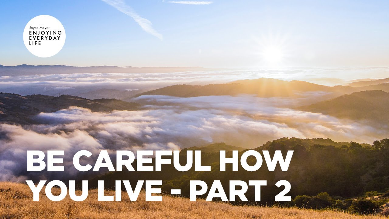 Be Careful How You Live - Part 2 | Joyce Meyer | Enjoying Everyday Life Teaching