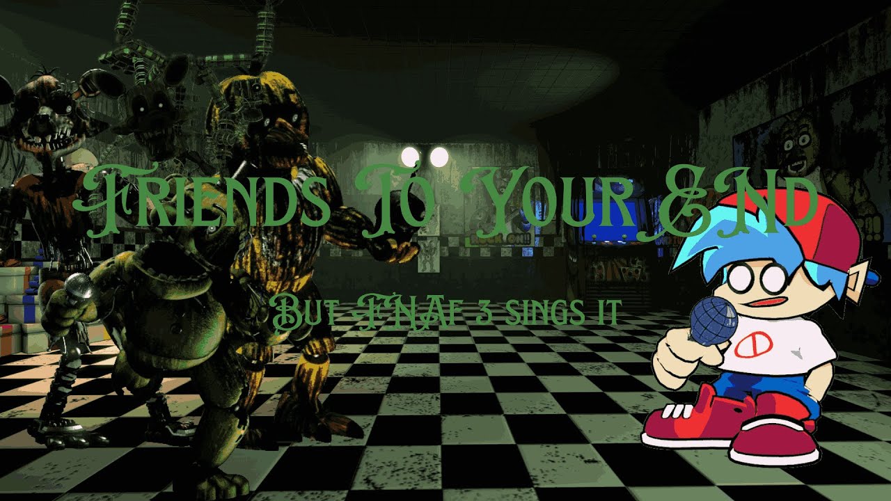 Friends To Your End but FNAF 3 sings it (+FLP)