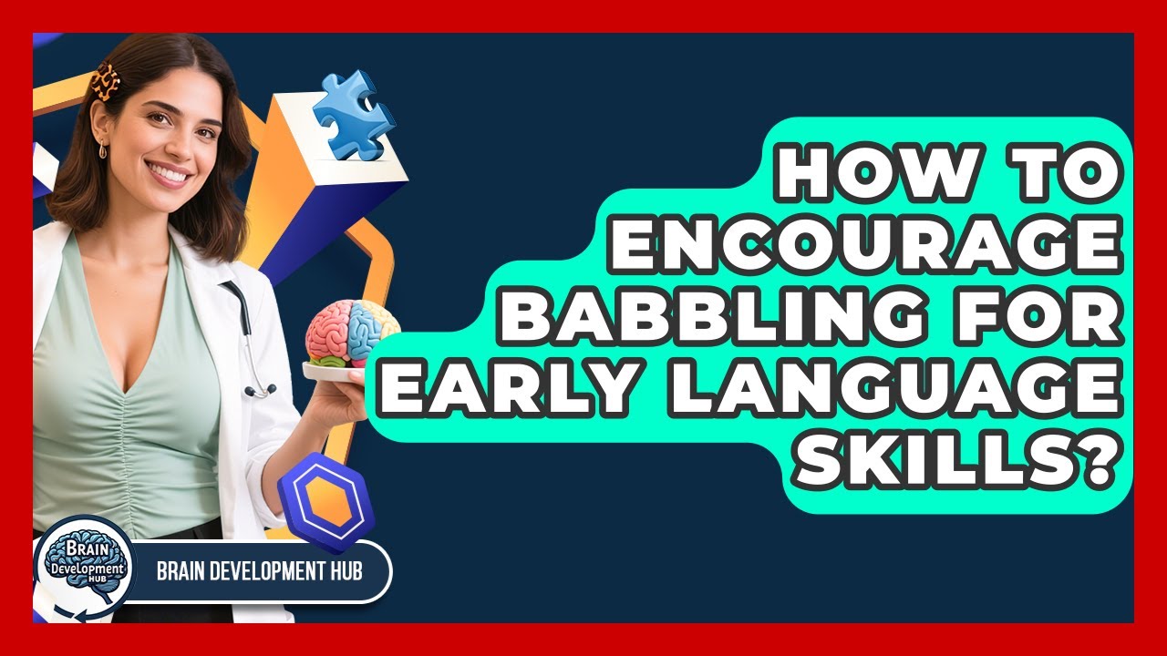 How To Encourage Babbling For Early Language Skills? - Brain Development Hub
