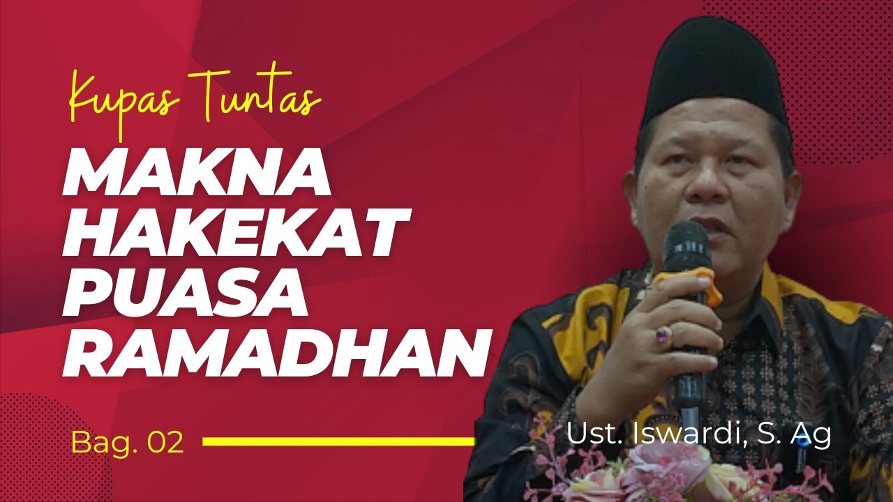 Kupas Tuntas Makna Hakekat Puasa Ramadhan - Kajian Tauhid | Ust. Iswardi, S. Ag (Bag. 02)