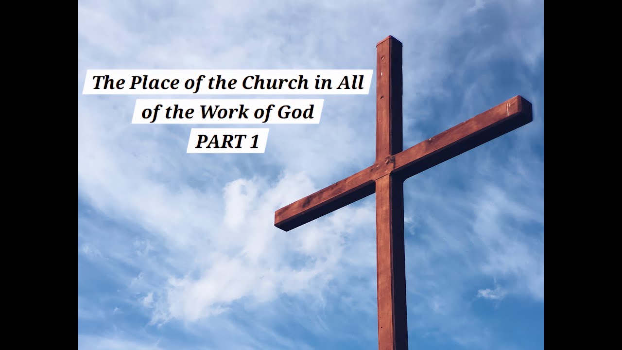 Part 1- Basic Bible Doctrines: The Place of the Church in All of the Work of God