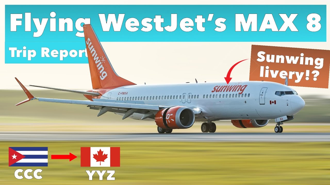 WestJet 737 MAX 8 Trip Report | Sunwing Livery | Cayo Coco → Toronto