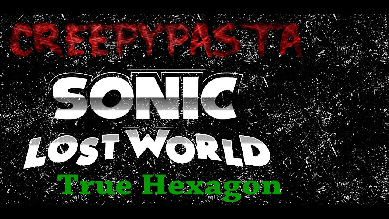 [Especial Halloween] Creepypasta: Sonic Lost World True Hexagon