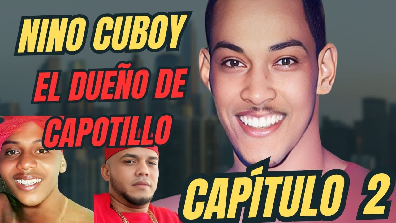“Parte 2: Nino Cuboy - El Dueño de Capotillo | Historia Impactante y Completa”