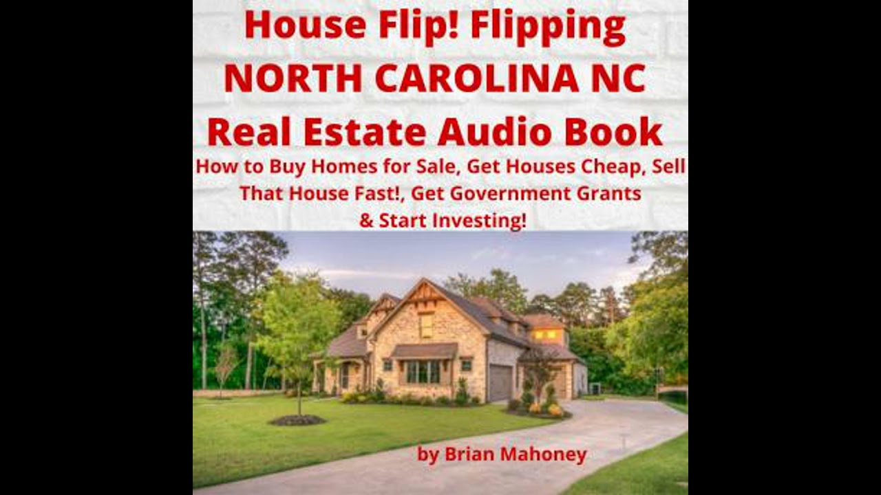 House Flip! Flipping NORTH CAROLINA NC Real Estate Audio Book: How to Buy Homes for Sale, Get