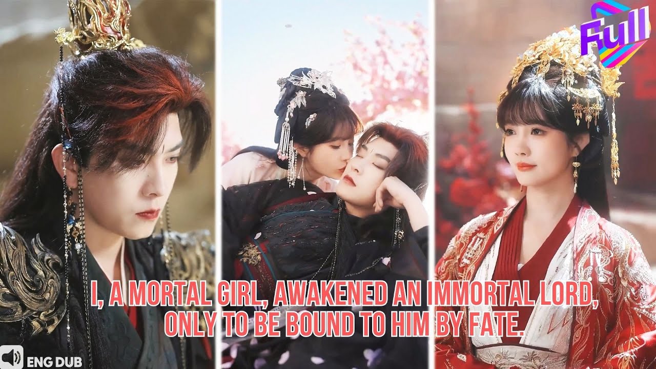 【ENG DUB】I, a mortal girl, awakened an immortal lord, only to be bound to him by fate.#drama