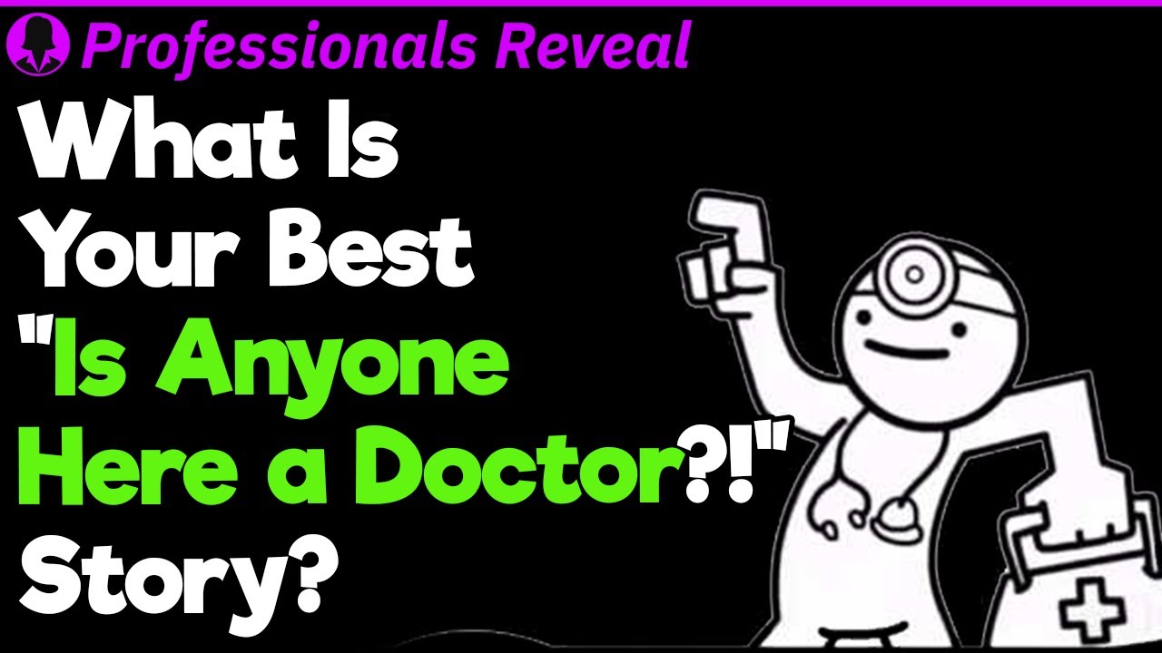 Is Anyone Here a Doctor?! | Professionals Stories #79