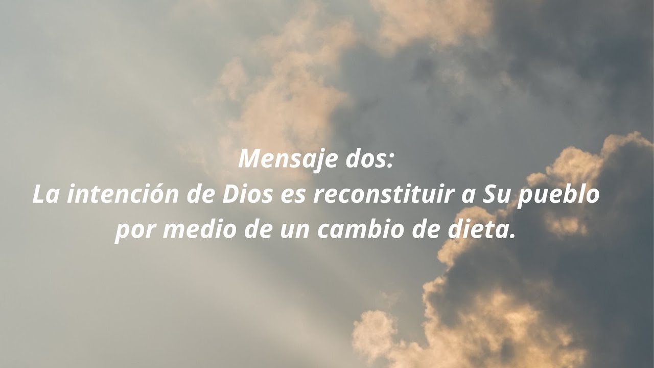 Mensaje dos: La intención de Dios es reconstituir a Su pueblo por medio de un cambio de dieta.
