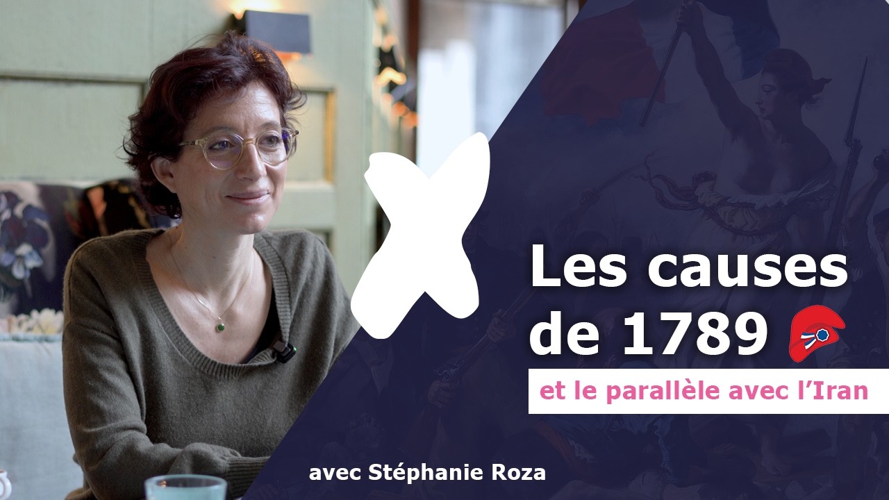 🇫🇷 🇮🇷 Quelles sont les causes de 1789 et quels liens avec l’Iran aujourd’hui ? Avec Stéphanie Roza