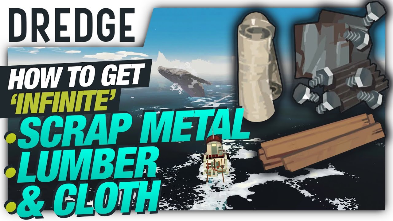 Where to find INFINITE metal scraps, Lumber and cloth - Dredge