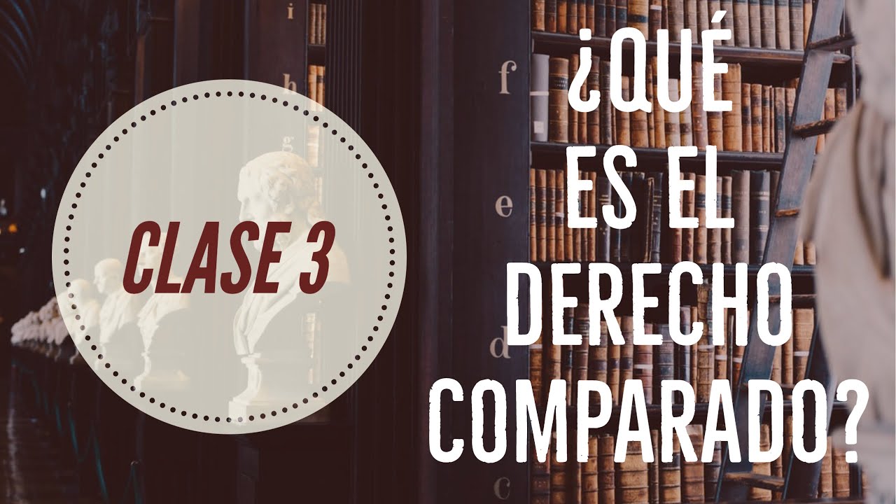 Clase 3  - &iquest;Que es el Derecho Comparado?
