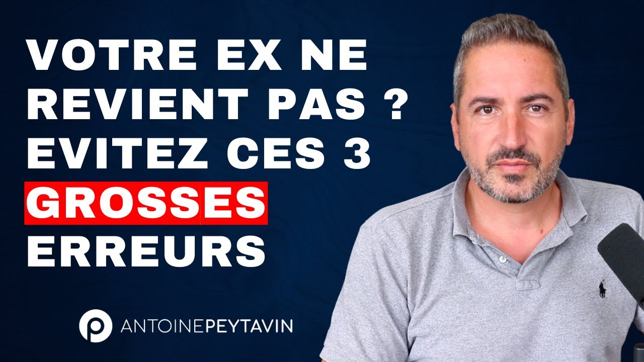 Votre ex ne revient pas ? Evitez ces 3 GROSSES ERREURS