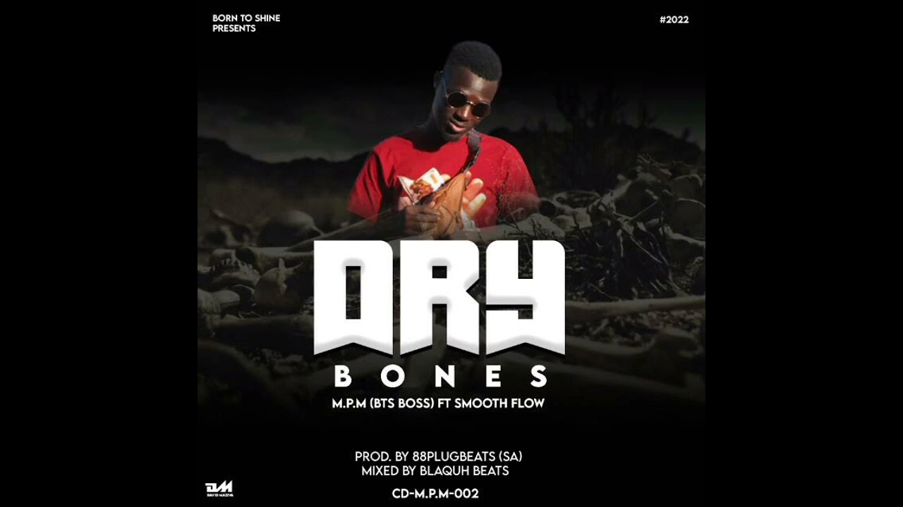 M.P.M(BTS BOSS)FT SMOOTHFLOW -DRY  BONES OFFICIAL AUDIO PRO BY 88 PLUGBEATS SA.