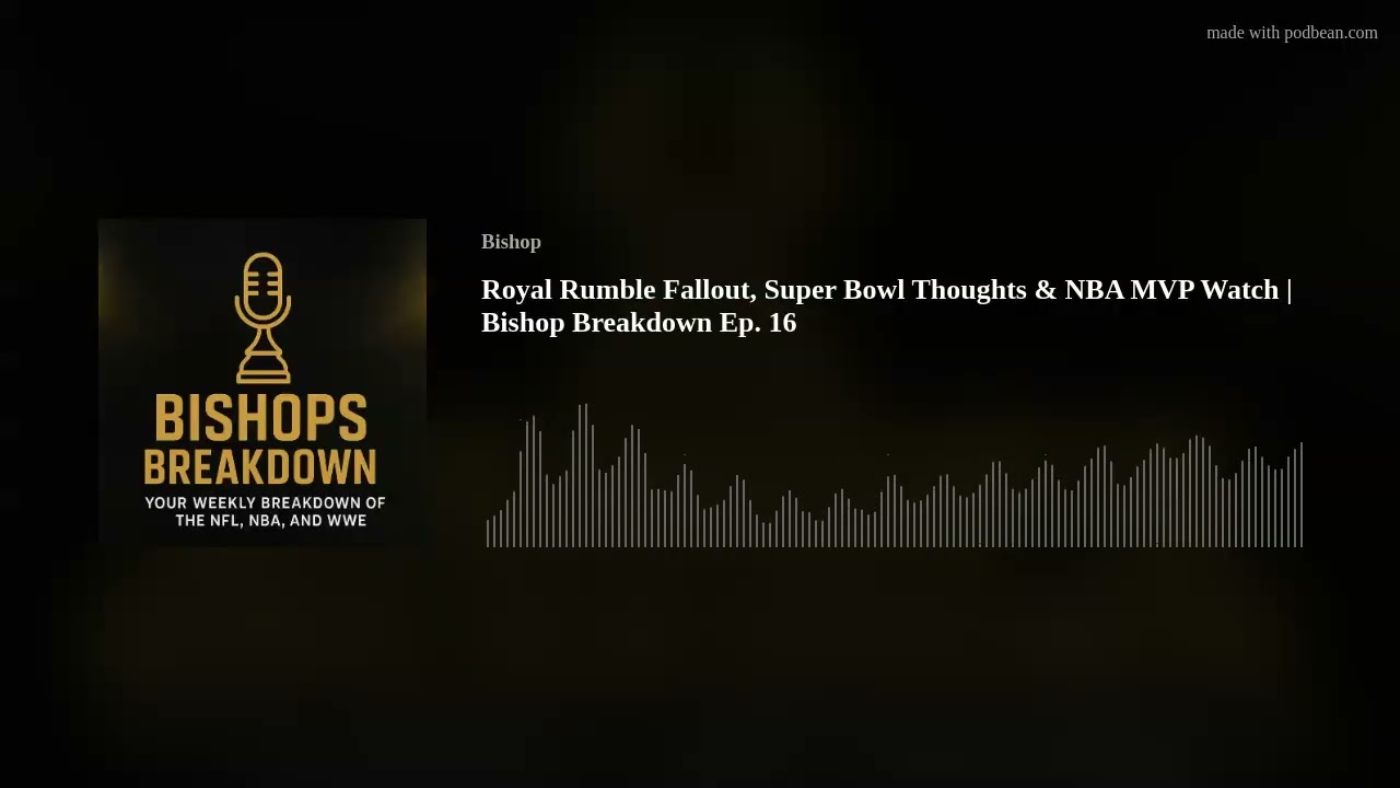 Royal Rumble Fallout, Super Bowl Thoughts & NBA MVP Watch | Bishop Breakdown Ep. 16