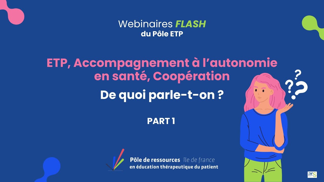 PART 1 - Webinaire flash - ETP, accompagnement à l'autonomie en santé, coopération