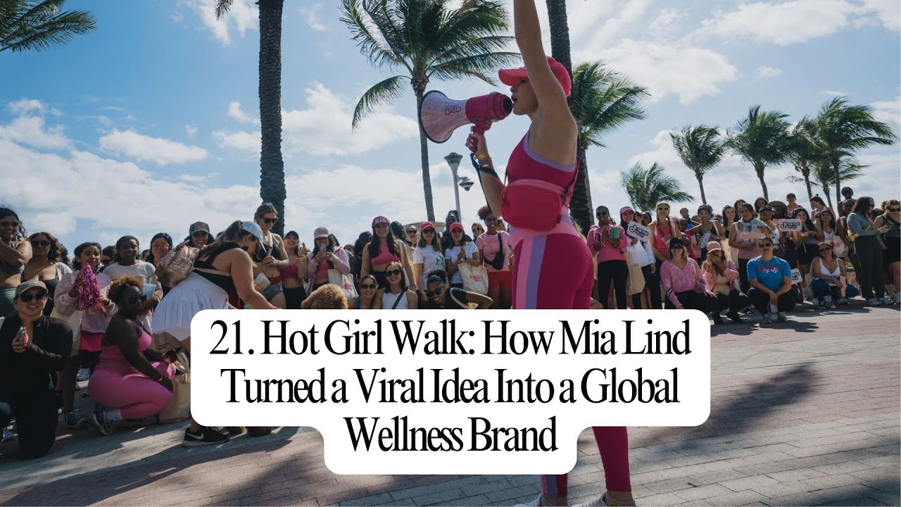 21. Hot Girl Walk: How Mia Lind Turned a Viral Idea Into a Global Wellness Brand