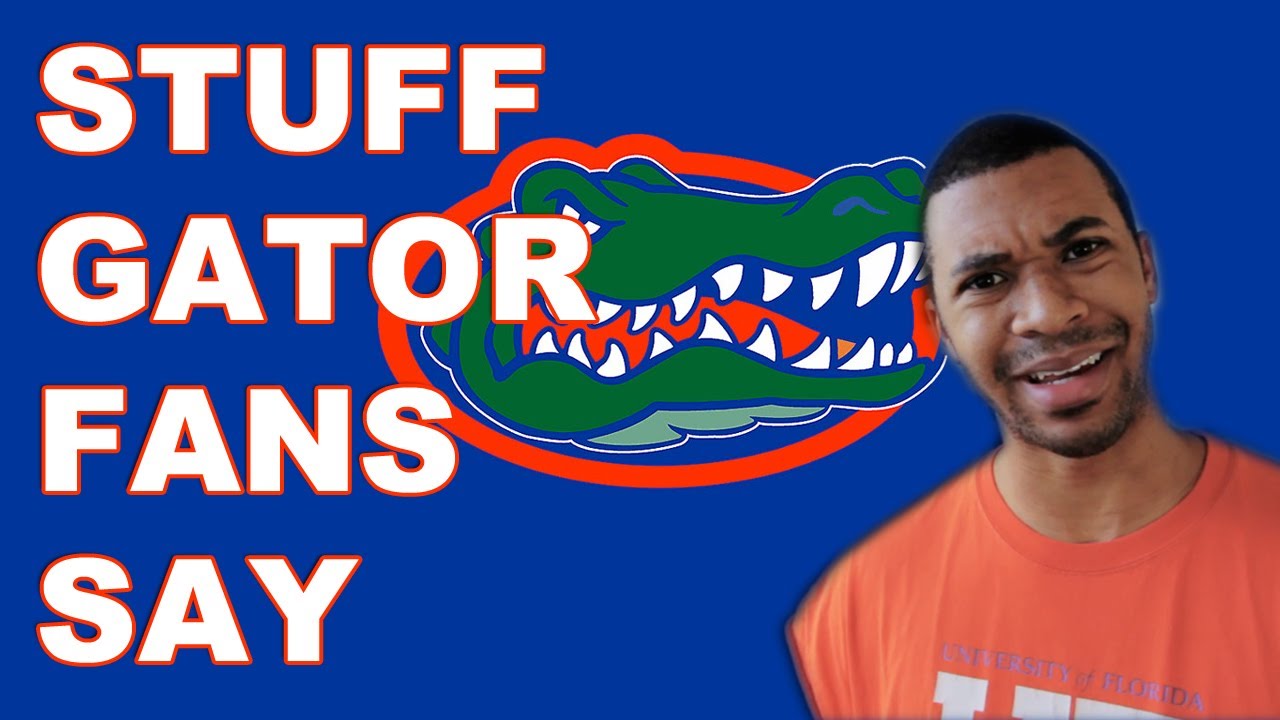 Stuff Gator Fans Say