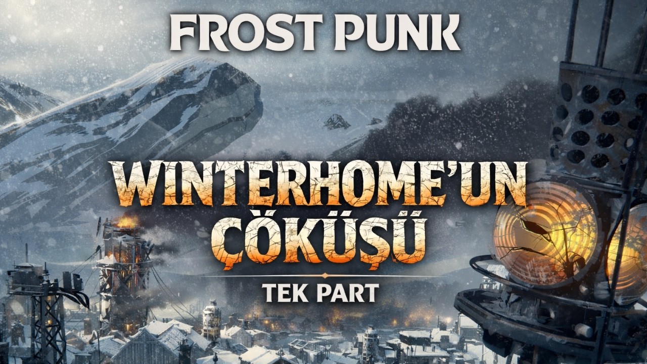 FROSTPUNK: THE FALL OF WINTERHOME – WINTERHOME'UN ÇÖKÜŞÜ (TEK PART)