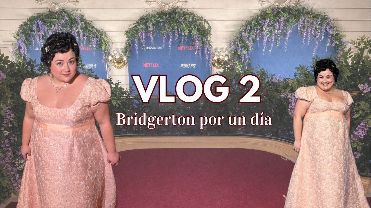 Vlog 2: Siendo una Bridgerton por un día (L)