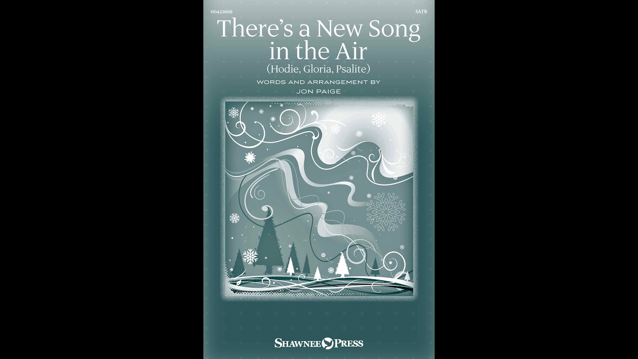 THERE'S A NEW SONG IN THE AIR (HODIE, GLORIA, PSALITE) (SATB Choir) - Arranged by Jon Paige