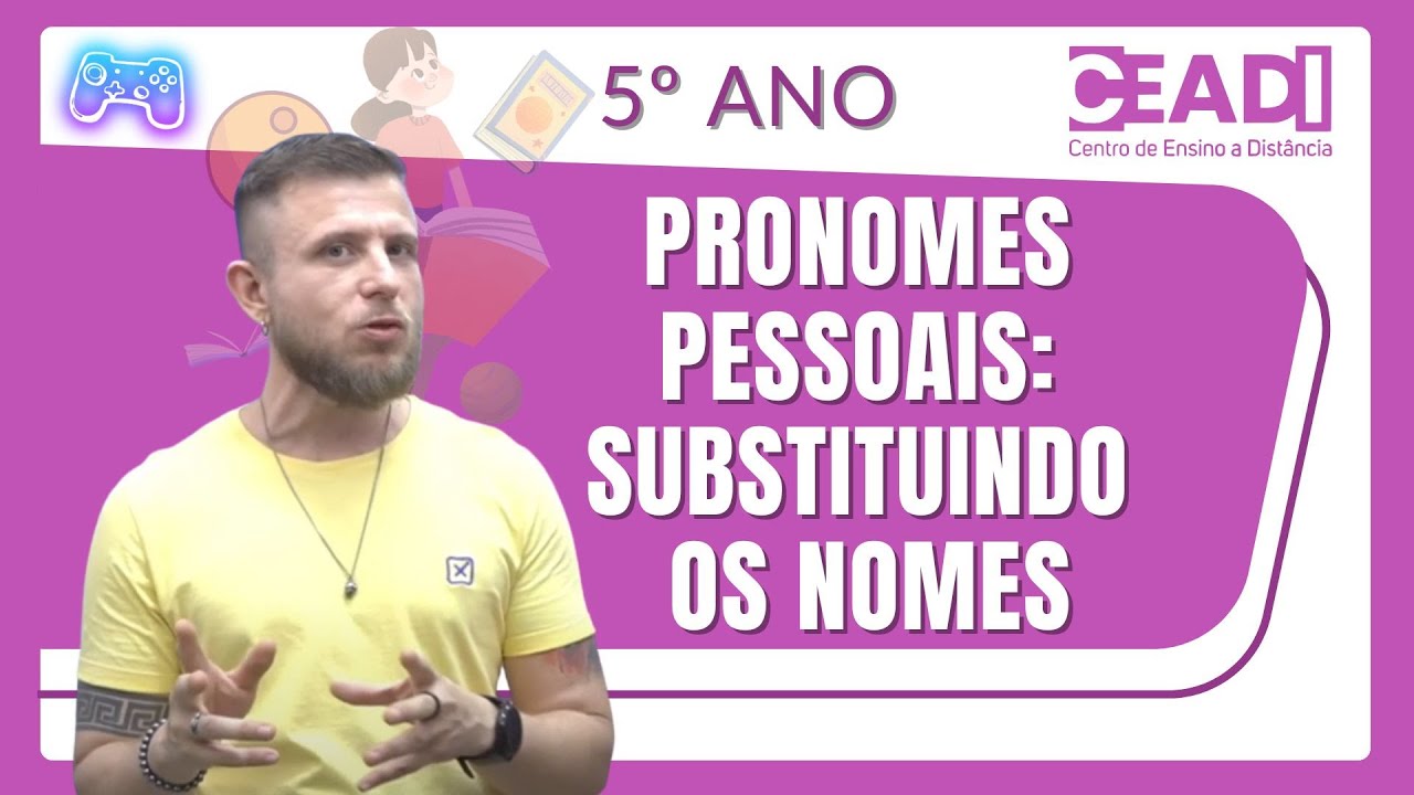 CEADI PLAY | L&iacute;ngua Portuguesa | Pronomes Pessoais | Substituindo os nomes | 5&ordm; ano | Prof. &Iacute;talo S.