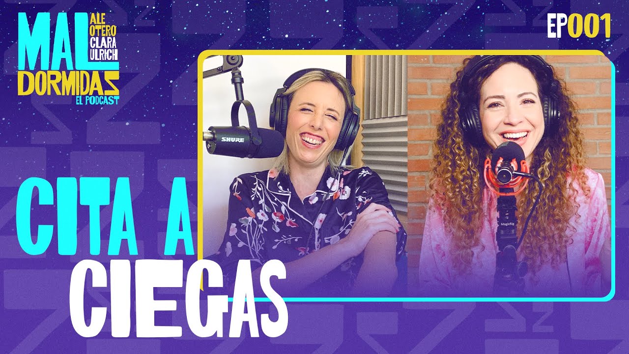 EP #1 - Mal Dormidas - "CITA A CIEGAS" con Ale Otero y Clara Ulrich