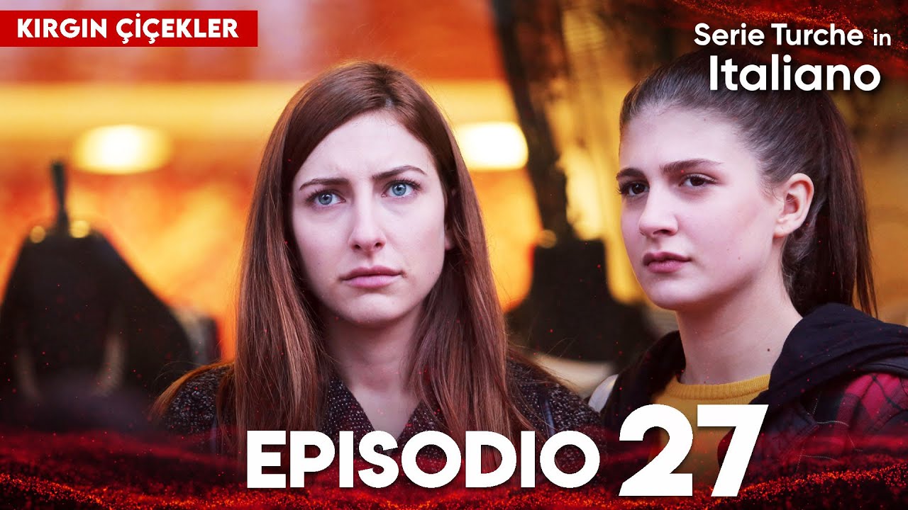 Fiori Spezzati | Kırgın Çiçekler - Episodio 27