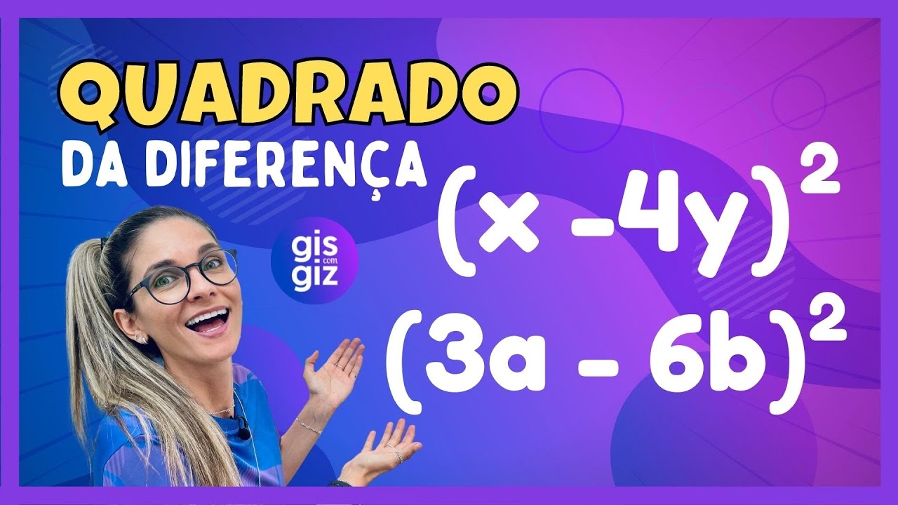 PRODUTOS NOTÁVEIS - QUADRADO DA DIFERENÇA DE DOIS TERMOS #02 \Prof. Gis/