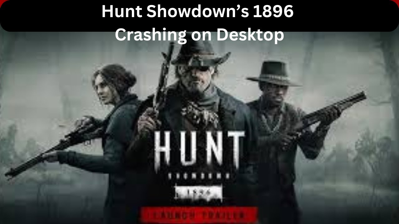 How to Fix Hunt: Showdown 1896 Crashing - Crashing Error on Desktop/Laptop