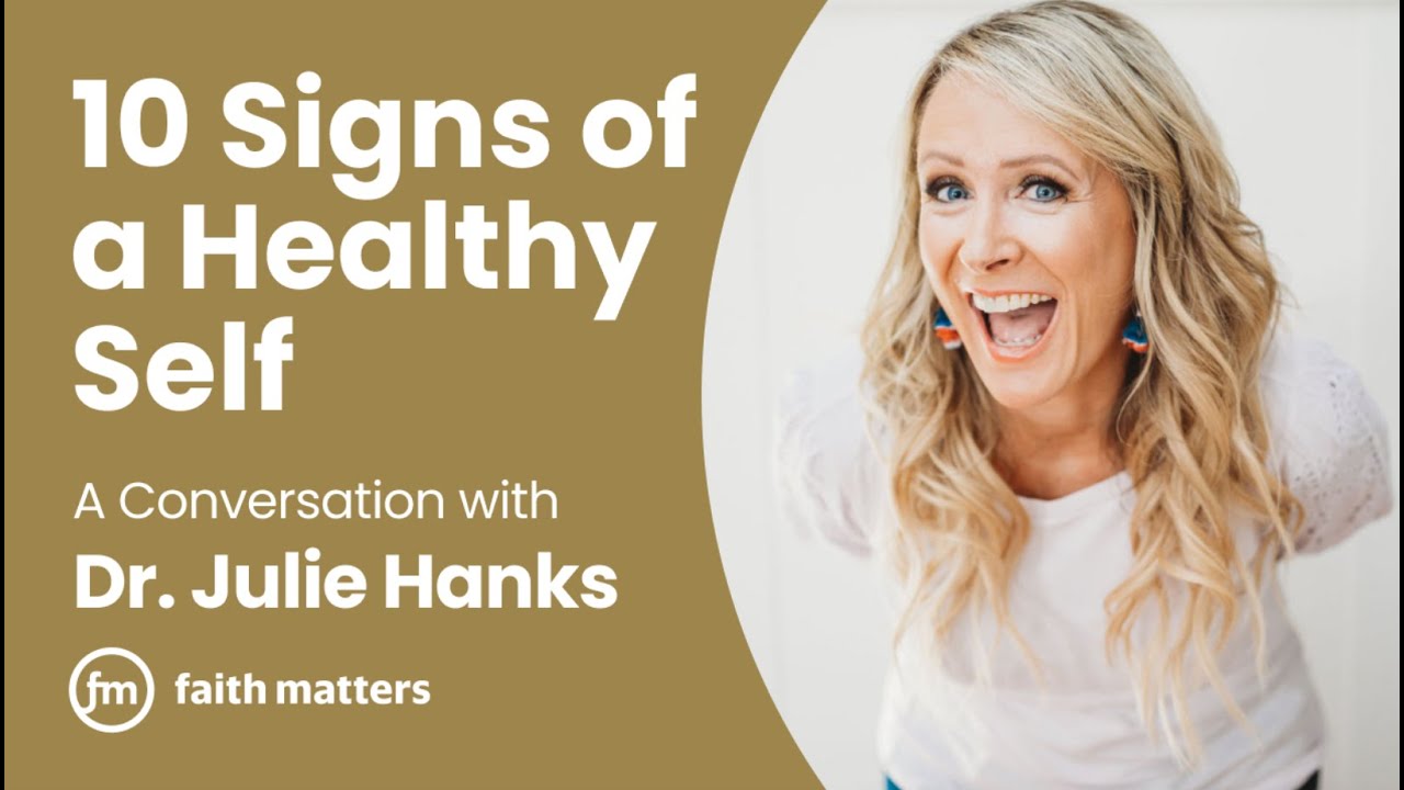 10 Signs of a Healthy Self — A Conversation with Dr. Julie Hanks