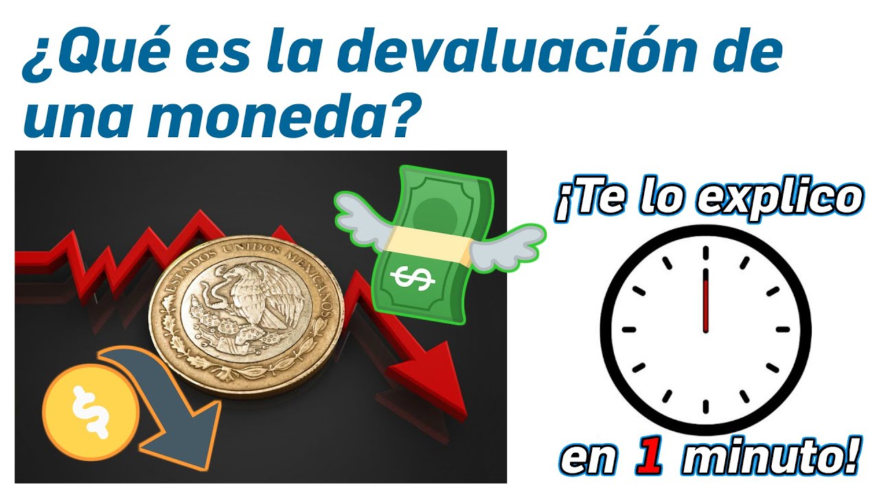 96.- &iquest;Qu&eacute; es la devaluaci&oacute;n de una moneda? - &iexcl;Te lo Explico en Un Minuto!