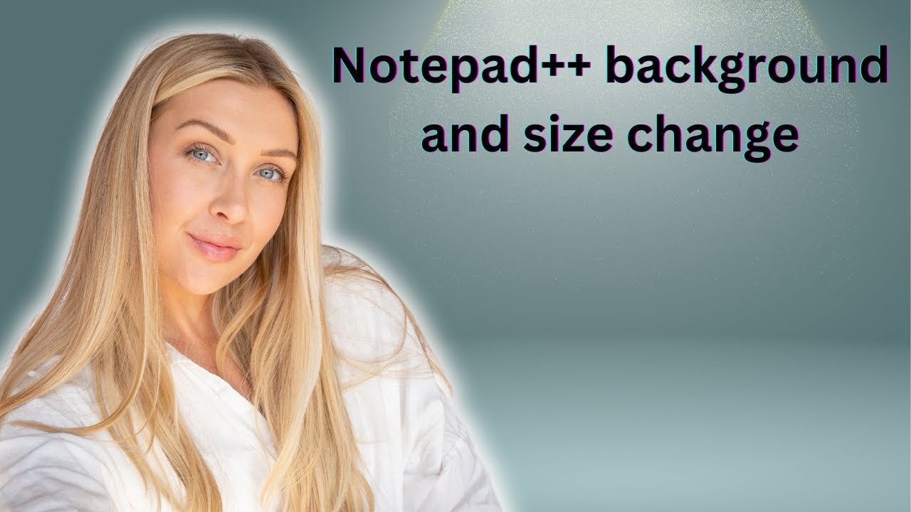 Notepad++ font and background color and size change
