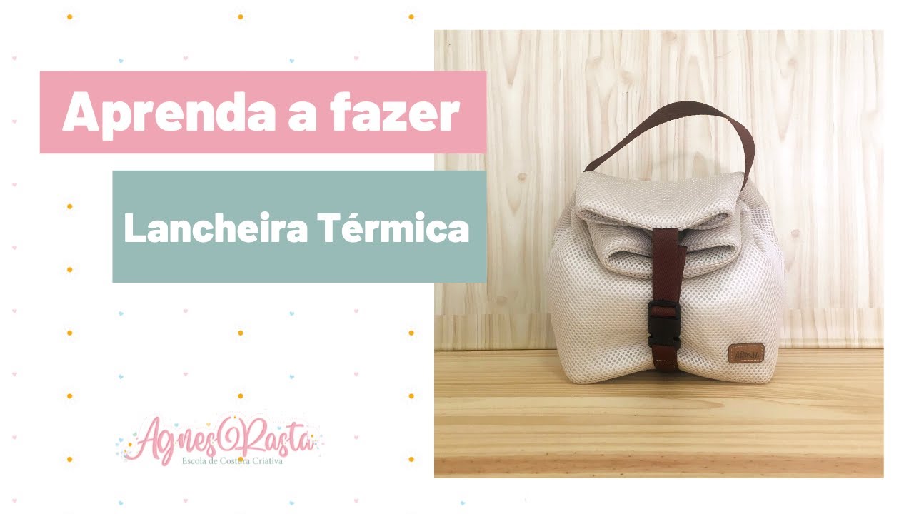 Aula Lancheira Térmica - Aprenda Costura Criativa de Forma Prática