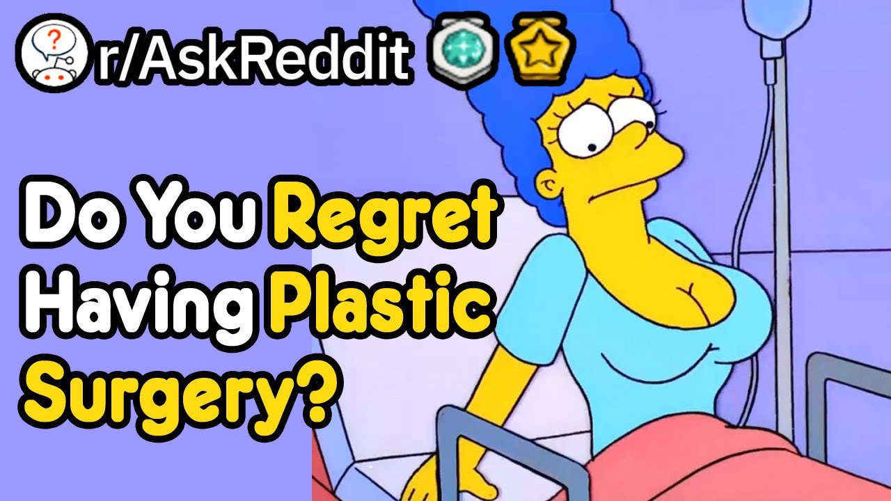 Do You Regret Having Plastic Surgery? (r/AskReddit)