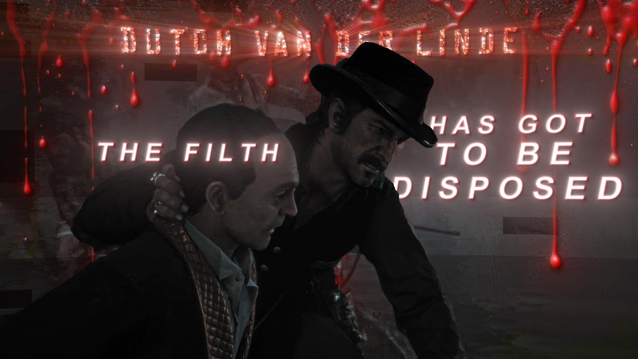 The Filth Has Got to Be DISPOSED | Dutch Van der linde Edit |