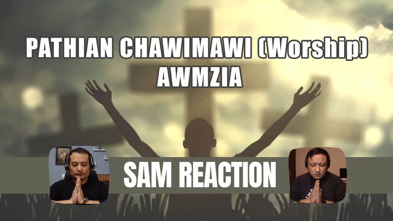Pathian chawimawi (worship) awmzia | Sam 95-na | Sam Reaction #7